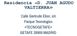 Residencia «D. JUAN AGUDO VALTIERRA» Calle Gertrude Elion, s/n Parque Tecnologico «TECNOGETAFE» GETAFE 28906 MADRID