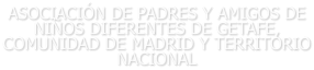 ASOCIACIÓN DE PADRES Y AMIGOS DE NIÑOS DIFERENTES DE GETAFE, COMUNIDAD DE MADRID Y TERRITORIO NACIONAL